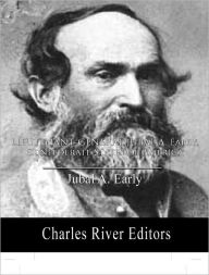 Title: Lieutenant General Jubal A. Early, Confederate States of America, Author: Jubal A. Early