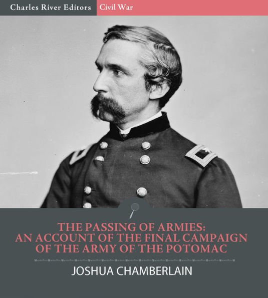 The Passing of Armies: An Account of the Final Campaign of the Army of The Potomac
