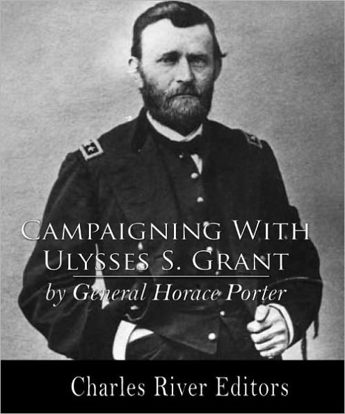 Campaigning with Ulysses S. Grant