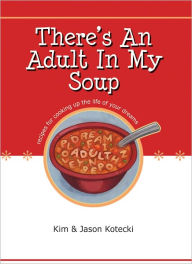 Title: There's An Adult In My Soup, Author: Jason Kotecki