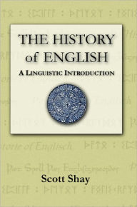 Title: The History of English: A Linguistic Introduction, Author: Scott Shay