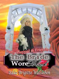 Title: Patty Playpal & Friends In: The Bride wore Black, Author: Edda Walsleben