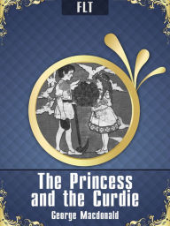 Title: The Princess and Curdie [New NOOK edition with best navigation & active TOC], Author: George MacDonald