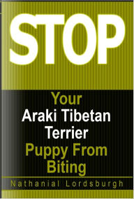 Title: Keep Your Araki Tibetan Terrier From Biting, Author: Nathanial Lordbsurgh