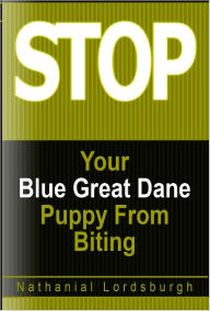 Title: Keep Your Blue Great Dane From Biting, Author: Nathanial Lordsburgh