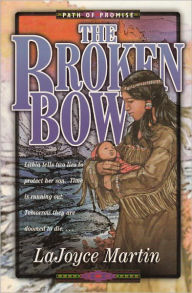 Title: The Broken Bow, Author: LaJoyce Martin