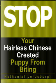 Title: Keep Your Hairless Chinese Crested From Biting, Author: Nathanial Lordsburgh