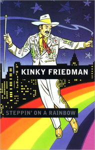 Title: Steppin On A Rainbow, Author: Kinky Friedman