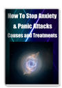 How To Stop Anxiety & Panic Attacks. The Causes and Treatments..