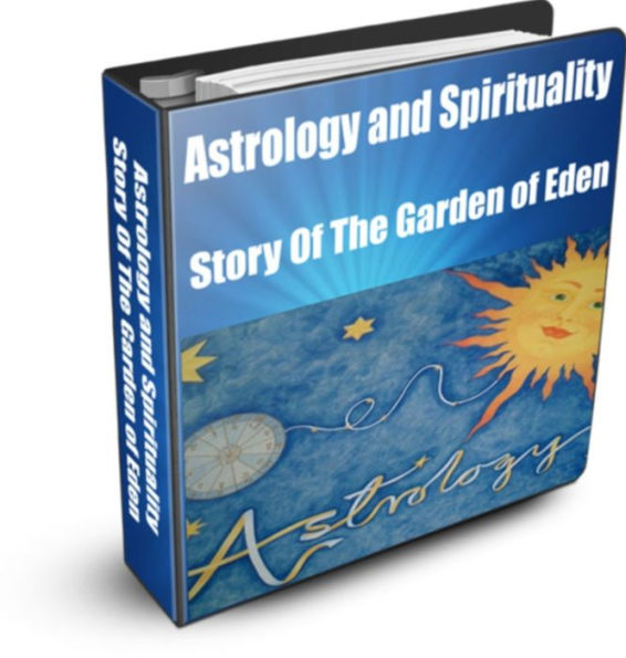 Astrology and Spirituality -Astrology and Spirituality in the Biblical Story of the Garden of Eden