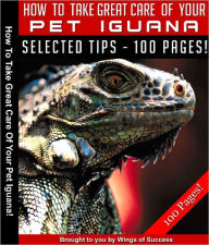 Title: How To Take Great Care Of Your Pet Iguana, Author: Anonymous