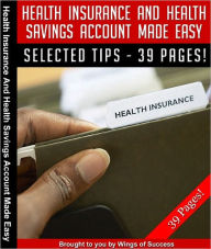 Title: Health Insurance And Health Savings Account Made Easy, Author: Anonymous