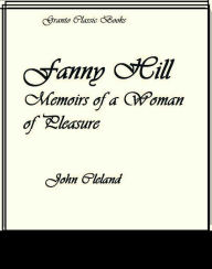 Title: Fanny Hill Memoirs of a Woman of Pleasure ( Classic Erotic Literature) by John Cleland, Author: John Cleland