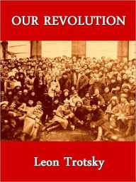 Title: Our Revolution: Essays on Working-Class and International Revolution, 1904-1917, Author: Leon Trotsky