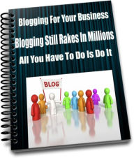 Title: Blogging For Your Business-Blogging Still Rakes In Millions-All You Have To Do Is Do It., Author: Sandy Hiller