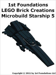Title: 1st Foundations LEGO Brick Creations - Instructions for Microbuild Starship Five, Author: 1st Foundations Llc