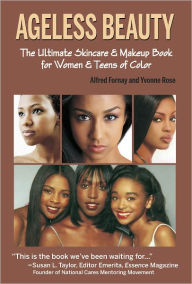 Title: Ageless Beauty The Ultimate Skin Care and Makeup Guide for Women and Teens of Color, Author: Alfred Fornay