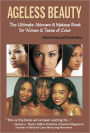 Ageless Beauty The Ultimate Skin Care and Makeup Guide for Women and Teens of Color