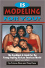 Is Modeling for You? The Handbook and Guide for the Young Aspiring African American Model