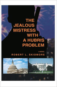 Title: The Jealous Mistress witha Hubris Problem, Author: Robert L Skidmore