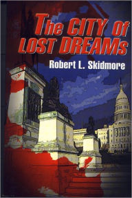 Title: The City of Lost Dreams, Author: Robert L Skidmore