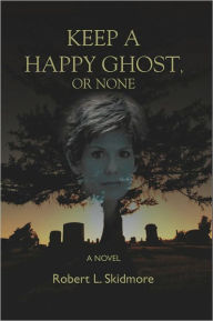 Title: Keep a Happy Ghost or None, Author: Robert L. Skidmore