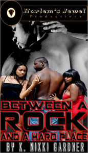 Title: Between A Rock And Hard Place, Author: K. Nikki Gardner