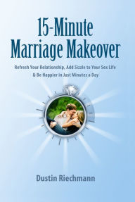 Title: 15-Minute Marriage Makeover, Author: Dustin Riechmann