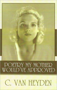 Title: Poetry My Mother Would've Approved, Author: Chaz Van Heyden