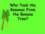 Who Took the Bananas?