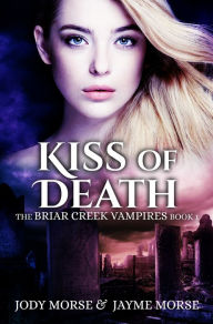 Title: Kiss of Death (The Briar Creek Vampires #1), Author: Jayme Morse