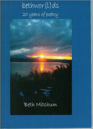 Title: bethwor(l)ds: 20 years of poetry, Author: Beth Mitchum