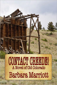 Title: CONTACT CREEDE! A Novel of Old Colorado, Author: Barbara Marriott