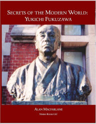 Title: Secrets of the Modern World: Yukichi Fukuzawa, Author: Alan Macfarlane