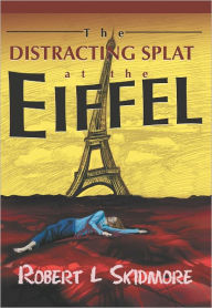 Title: The Distracting Splat at the Eiffel, Author: Robert L Skidmore