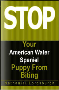 Title: Keep Your American Water Spaniel From Biting, Author: Nathanial Lordsburgh