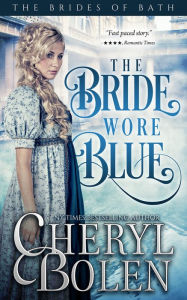 Title: The Bride Wore Blue (Brides of Bath Book 1), Author: Cheryl Bolen