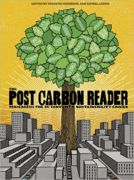 Title: The Post Carbon Reader: Managing the 21st Century's Sustainability Crises, Author: Richard Heinberg