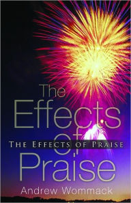 Title: The Effects of Praise, Author: Andrew Wommack