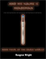 Title: And His Name Is Headsman, Author: Reagren Wright