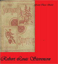 Title: The Silverado Squatters ( Classic Short Story) by Robert Louis Stevenson, Author: Robert Louis Stevenson