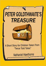 Title: Peter Goldthwaite's Treasure: A Short Story for Children Taken From 