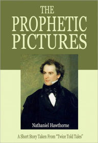 Title: The Prophetic Pictures: A Short Story Taken From 