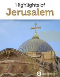 Title: Jerusalem Travel Guide: Church of the Holy Sepulchre, Dome of the Rock, and Western Wall, Author: Approach Guides