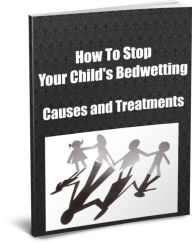 Title: How To Stop Your Child's BedwettingCauses and Treatments, Author: Sandy Hall