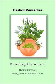 Title: Herbal Remedies: Revealing the Mysteries, Author: Wanda Corsaro Http://www. Wandacorsaro. Com