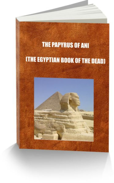 The Papyrus Of Ani (The Egyptian Book Of The Dead)
