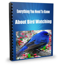 Title: Everything You Need To Know About Bird Watching, Author: Greg Hiller