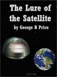 Title: The Lure of the Satellite, Author: George R Price