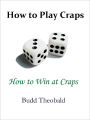 How to Play Craps and How to Win at Craps: Winning Tips to Play the Craps Game Like a Pro